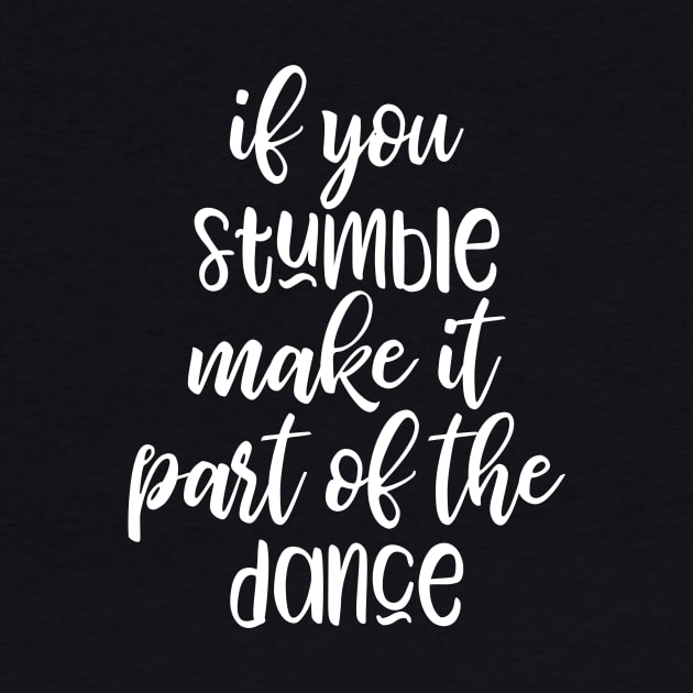 if you stumble make it part of the dance by kapotka